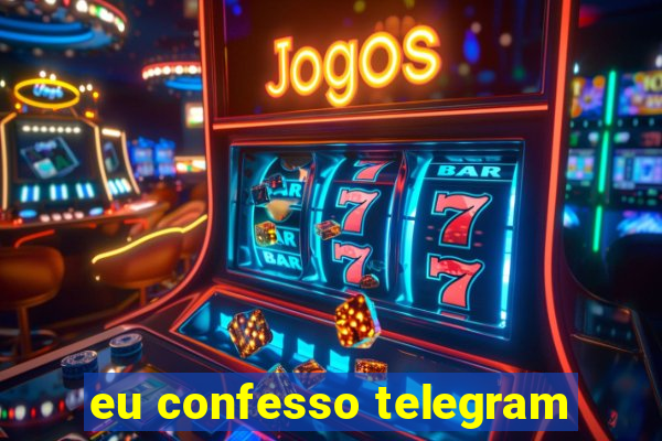 eu confesso telegram